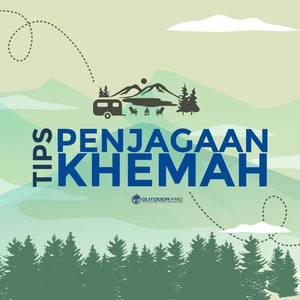 TIPS PENJAGAAN KHEMAH