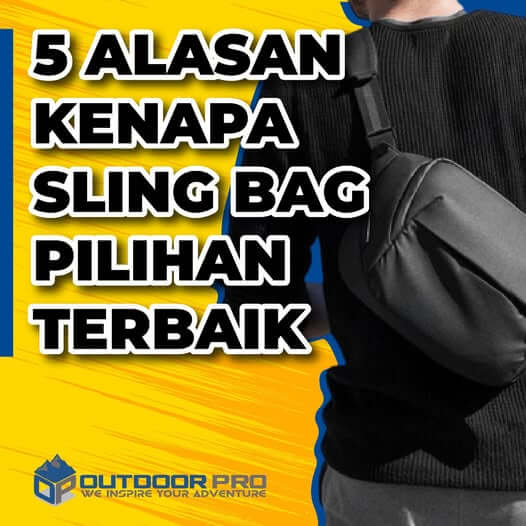 5 ALASAN KENAPA SLING BAG PILIHAN TERBAIK